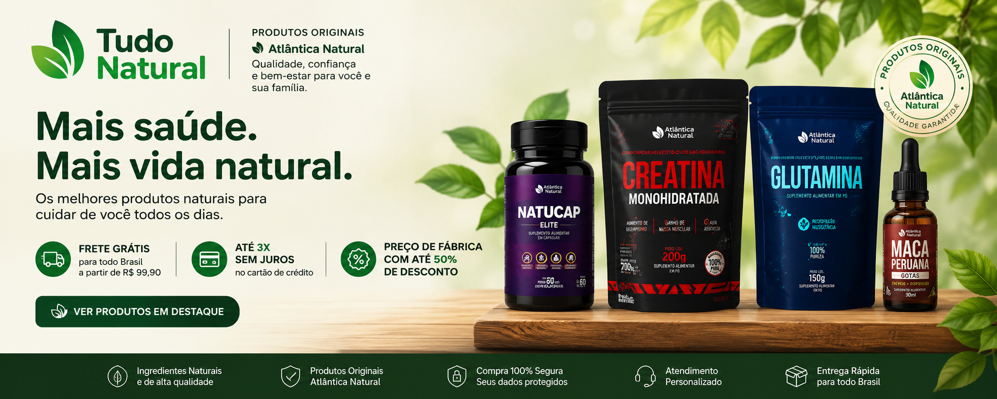 Tudo Natural. Mais saúde. Mais vida natural. Produtos originais Atlântica Natural.